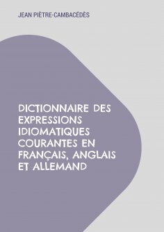 ebook: Dictionnaire des expressions idiomatiques courantes en français, anglais et allemand