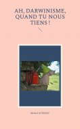 eBook: Ah, darwinisme, quand tu nous tiens !