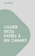 ebook: Casser trois pattes à un canard