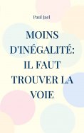 ebook: Moins d'inégalité: il faut trouver la voie