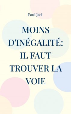 ebook: Moins d'inégalité: il faut trouver la voie
