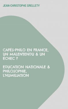eBook: Cafés-Philo en France, Un malentendu & un échec ? Education Nationale & Philosophie, L'humiliation