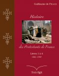 eBook: Histoire des Protestants de France, livres 1 à 4 (1521-1787)