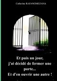 eBook: Et puis un jour, j'ai décidé de fermer une porte...Et d'en ouvrir une autre!