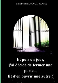 eBook: Et puis un jour, j'ai décidé de fermer une porte...Et d'en ouvrir une autre!