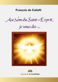 eBook: Au Nom du Saint-Esprit, je vous dis ...