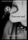ebook: Confessions Libertines: Fais moi mal