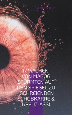 eBook: 17 Wachen von Magog Stürmten auf den Spiegel zu (Schreienden Schubkarre & Kreuz-Ass)