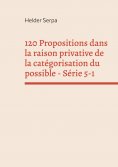 eBook: 120 Propositions dans la raison privative de la catégorisation du possible - Série 5-1