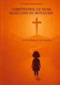 eBook: Chrétienne de nom mais loin du royaume