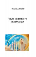 eBook: Vivre la dernière Incarnation