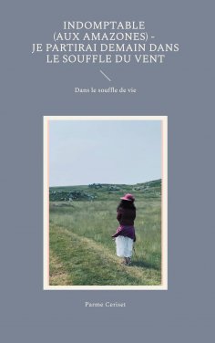 ebook: Indomptable (Aux Amazones) - Je partirai demain dans le souffle du vent