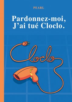 ebook: Pardonnez-moi, j'ai tué Cloclo