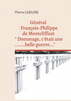 eBook: Général François-Philippe de Montcliffaut  " Dommage, c'était une belle guerre..."