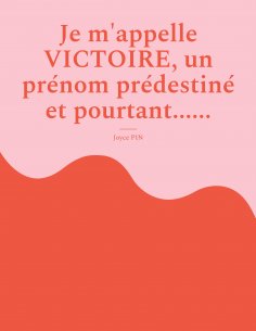 eBook: Je m'appelle Victoire, un prénom prédestiné et pourtant......