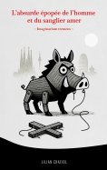 eBook: L'absurde épopée de l'homme et du sanglier amer