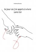 eBook: le jour où j'ai appris à vivre sans toi