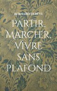 eBook: Partir, marcher, vivre sans plafond