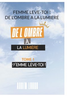 eBook: Femme Leve Toi !   De L'ombre A La Lumiere