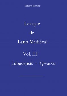 eBook: Lexique de Latin Médiéval Vol. III  Labacensis - Qwarva