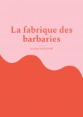 ebook: La fabrique des barbaries