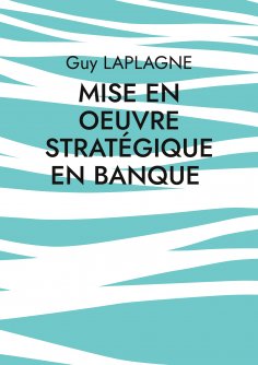 ebook: Mise en oeuvre stratégique en banque