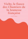 ebook: Vichy, le fiasco des Chantiers de la Jeunesse française