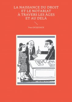 eBook: La naissance du droit et le notariat à travers les âges et au delà
