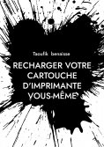 eBook: Recharger votre cartouche d'imprimante vous-même
