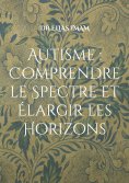 ebook: Autisme : Comprendre le Spectre et Élargir les Horizons