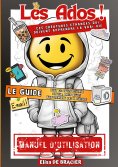 eBook: Les Ados ! Ces créatures étranges qui doivent apprendre la vrai vie - LE GUIDE
