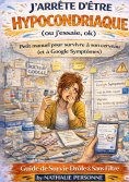 eBook: J'arrete d'etre hypocondriaque (ou j'essaie, ok)