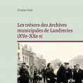 ebook: Les trésors des Archives municipales de Landrecies (XVe-XXe s)