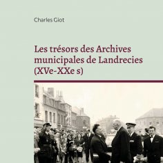 ebook: Les trésors des Archives municipales de Landrecies (XVe-XXe s)