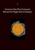 eBook: Grimoire Des Plus Puissants Rituels De Magie Noire Aztèque