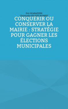 ebook: Conquérir ou conserver la mairie : stratégie pour gagner les élections municipales