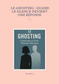 eBook: Le ghosting : quand le silence devient une réponse
