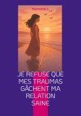eBook: Je refuse que mes traumas gâchent ma relation saine