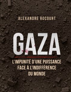 ebook: Gaza - L'impunité d'une puissance face à l'indifférence du monde