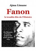 ebook: Fanon le trouble fête de l'Histoire