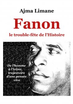 ebook: Fanon le trouble fête de l'Histoire