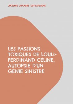 ebook: Les passions toxiques de Louis-Ferdinand Céline, autopsie d'un génie sinistre
