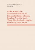 ebook: L'Effet Matilda : les découvertes oubliées des femmes Katherine Johnson, Rosalind Franklin, Marie Th