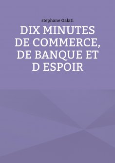 ebook: 10 minutes de commerce, de banque et d espoir