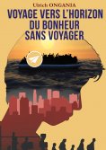 ebook: Voyage vers l'horizon du bonheur sans voyager