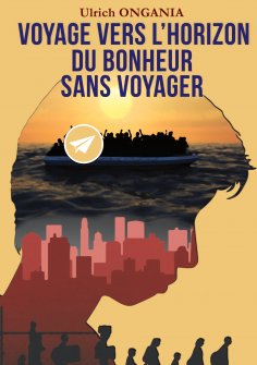 ebook: Voyage vers l'horizon du bonheur sans voyager