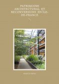 eBook: Patrimoine architectural et reconversions en Île-de-France