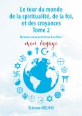 ebook: Le tour du monde de la spiritualité, de la foi, et des croyances. Tome 2