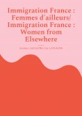 ebook: Immigration France : Femmes d'ailleurs/ Immigration France : Women from Elsewhere