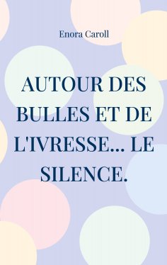 eBook: Autour des bulles et de l'ivresse... le silence.